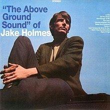 "The Above Ground Sound" of Jake Holmes "The Above Ground Sound" of Jake Holmes