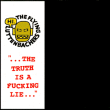 "...The Truth Is a Fucking Lie..." "...The Truth Is a Fucking Lie..."