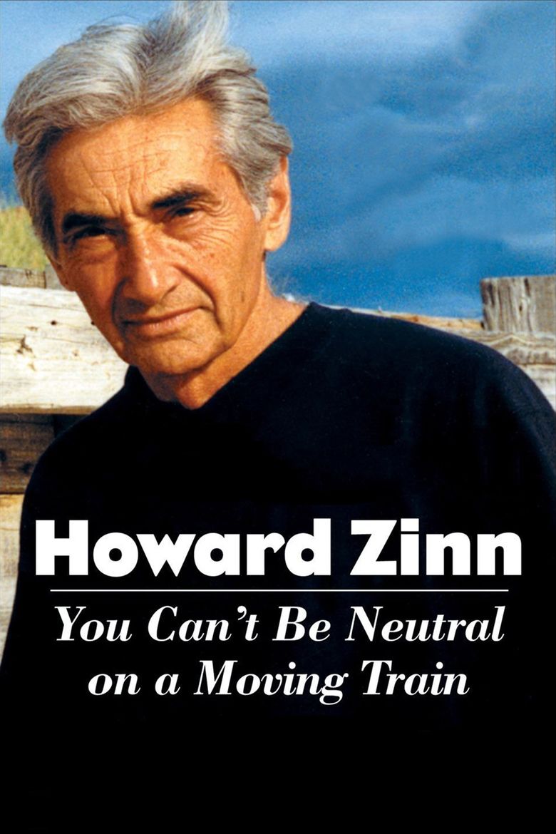 Howard Zinn: You Cant Be Neutral on a Moving Train movie poster