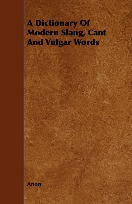 A Dictionary of Modern Slang, Cant, and Vulgar Words t0gstaticcomimagesqtbnANd9GcRyUfCyxxcE2Ek3g