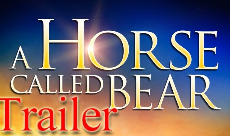 A Horse Called Bear A Horse Called Bear Trailer YouTube