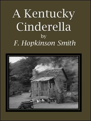 A Kentucky Cinderella A Kentucky Cinderella by Francis Hopkinson Smith