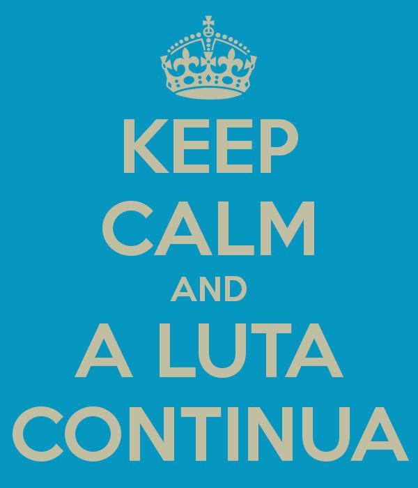 A luta continua KEEP CALM AND A LUTA CONTINUA Poster Lara Keep CalmoMatic