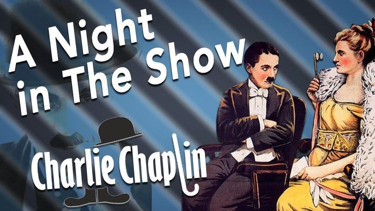 A Night in the Show A Night in the Show Where Charlie Chaplin Does everything to make