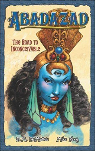 Abadazad The Road to Inconceivable Abadazad Book 1 J M DeMatteis Mike