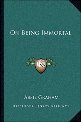 Abbie Graham On Being Immortal Abbie Graham 9781163150856 Amazoncom Books