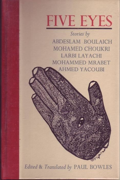 Abdeslam Boulaich Five Eyes Stories by Abdeslam Boulaich Mohamed Choukri Larbi