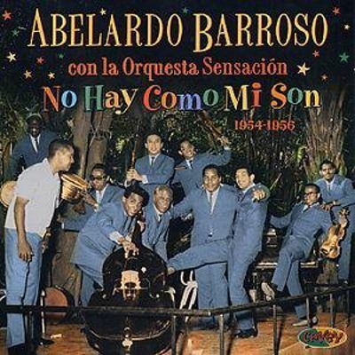 Abelardo Barroso No Hay Como Mi Son Abelardo Barroso Songs Reviews Credits