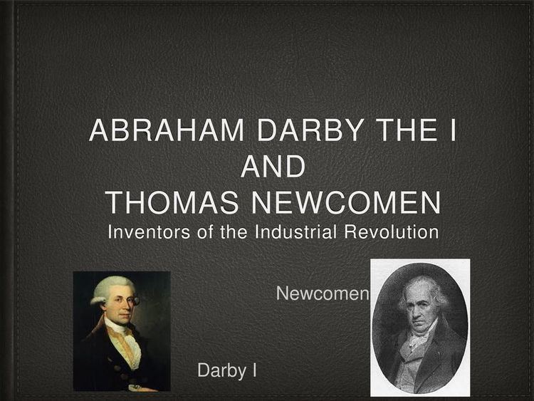 abraham darby the I and Thomas Newcomen - ppt download
