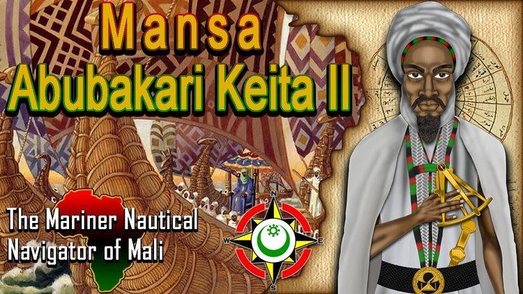 Abu Bakr II Mansa Abubakari Keita II The Mariner Nautical Navigator of Mali