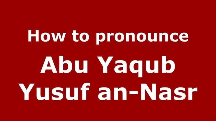 Abu Yaqub Yusuf an-Nasr How to pronounce Abu Yaqub Yusuf anNasr ArabicMorocco