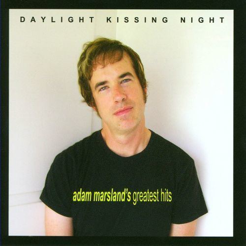 Adam Marsland Daylight Kissing Night Adam Marslands Greatest Hits Adam