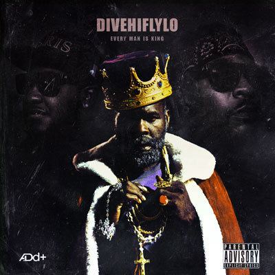 A.Dd+ ADd DiveHiFlyLo Every Man Is King Download amp Stream Hip Hop