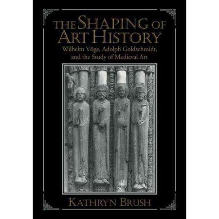 Adolph Goldschmidt The Shaping of Art History Wilhelm Vge Adolph Goldschmidt and