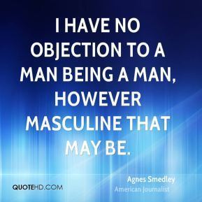 Agnes Smedley Being A Man Quotes Page 1 QuoteHD