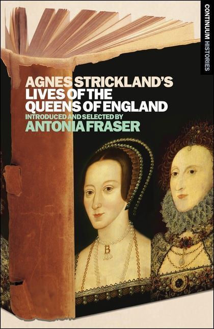 Agnes Strickland Agnes Stricklands Lives of the Queens of England Continuum