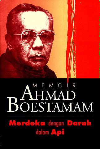 Ahmad Boestaman Memoir Ahmad Boestamam Merdeka dengan Darah dalam Api Wikipedia