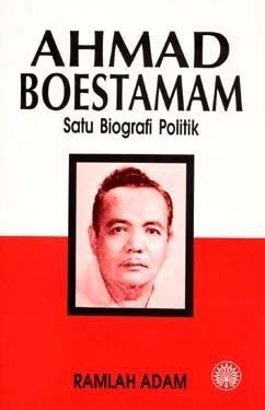 Ahmad Boestaman Ahmad Boestamam Satu Biografi Politik by Ramlah Adam
