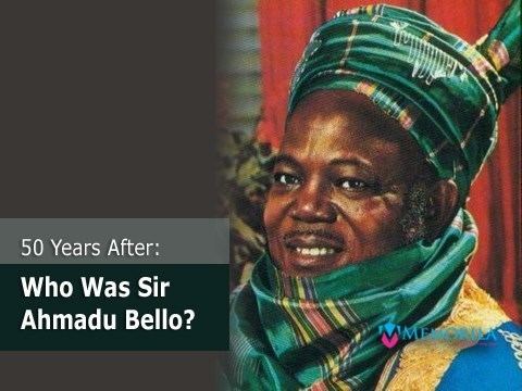 Ahmadu Bello 51 years after Who really was Sir Ahmadu Bello Memorilacom