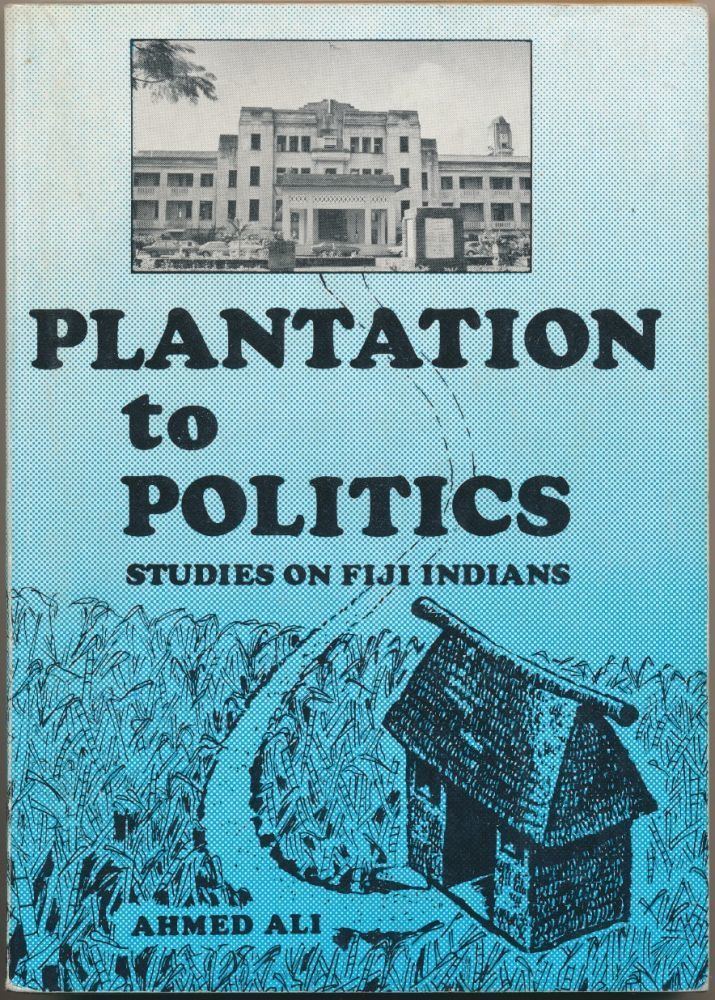 Ahmed Ali (politician) Plantation to Politics Studies on Fiji Indians Ahmed ALI First