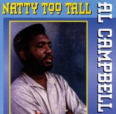 Al Campbell Natty Too Tall Al Campbell Songs Reviews Credits