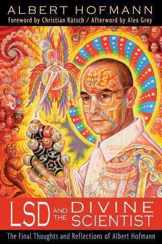 Albert Hofmann LSD and the Divine Scientist The Final Thoughts and Reflections of