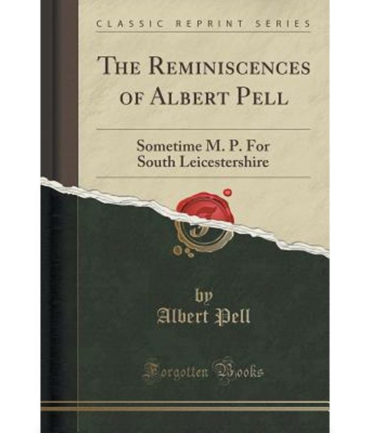 Albert Pell The Reminiscences of Albert Pell Sometime M P for South