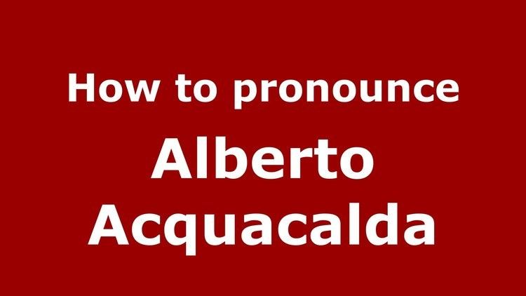 Alberto Acquacalda How to pronounce Alberto Acquacalda ItalianItaly PronounceNames