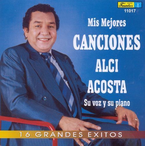 Alci Acosta Mis Mejores Canciones Discos Fuentes Alci Acosta Songs