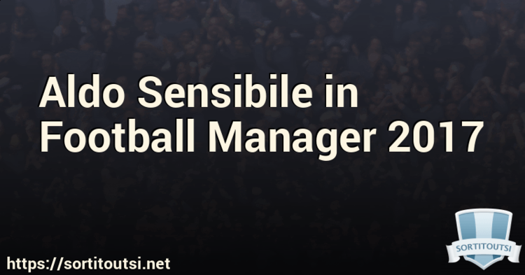 Aldo Sensibile Aldo Sensibile in Football Manager 2017