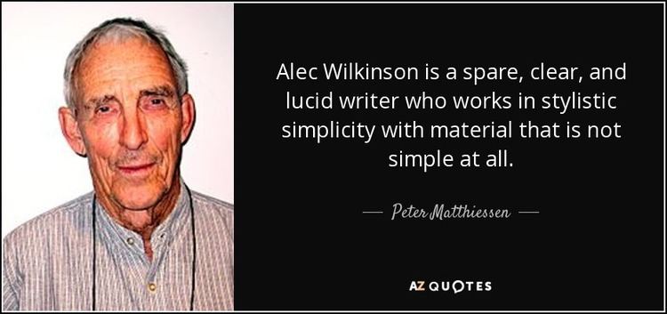 Alec Wilkinson Peter Matthiessen quote Alec Wilkinson is a spare clear and lucid