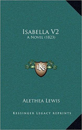 Alethea Lewis Isabella V2 A Novel 1823 Alethea Lewis 9781165545179 Amazon