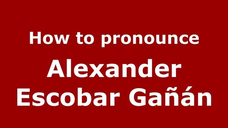 Alexander Escobar Gañán How to pronounce Alexander Escobar Gan Colombian SpanishColombia