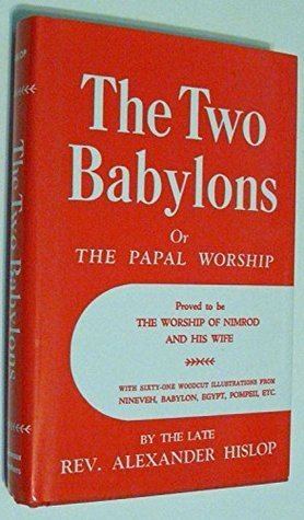 Alexander Hislop The Two Babylons by Alexander Hislop