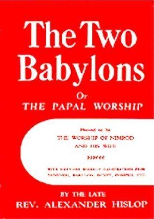Alexander Hislop The Two Babylons by Alexander Hislop