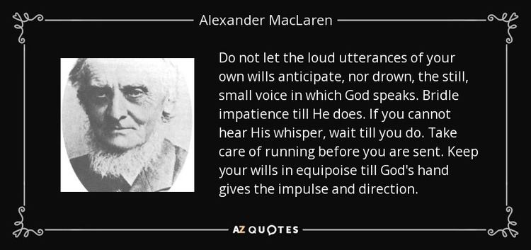 Alexander Maclaren Alexander MacLaren quote Do not let the loud utterances of your own