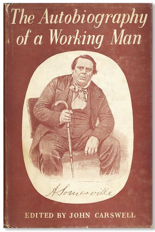 Alexander Somerville The Autobiography of a Working Man Alexander SOMERVILLE ed John