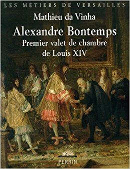 Alexandre Bontemps Alexandre Bontemps premier valet de chambre de Louis XIV