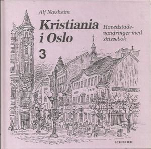 Alf Næsheim Kristiania i Oslo 3 Hovedstadsvandringer med skissebok av Alf Nsheim