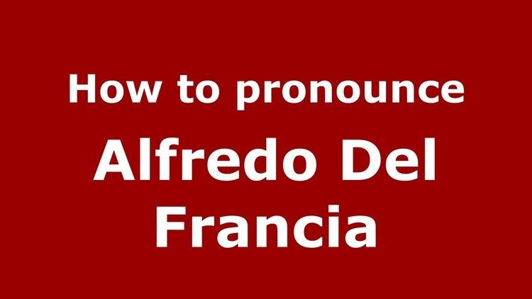 Alfredo Del Francia How to pronounce Alfredo Del Francia ItalianItaly