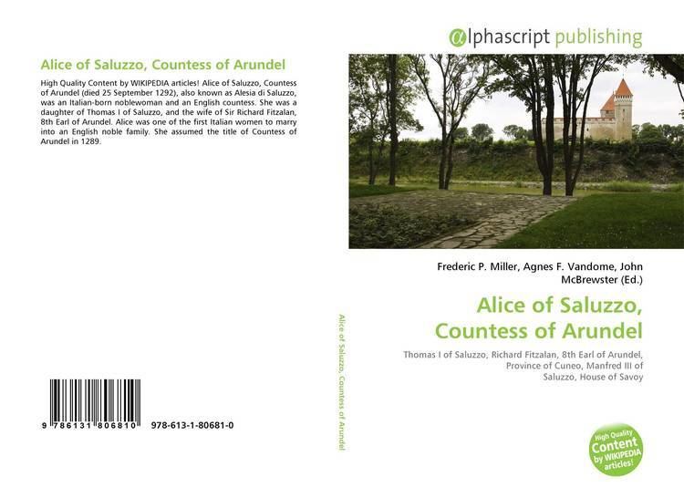 Alice of Saluzzo, Countess of Arundel Alice of Saluzzo Countess of Arundel 9786131806810 6131806810
