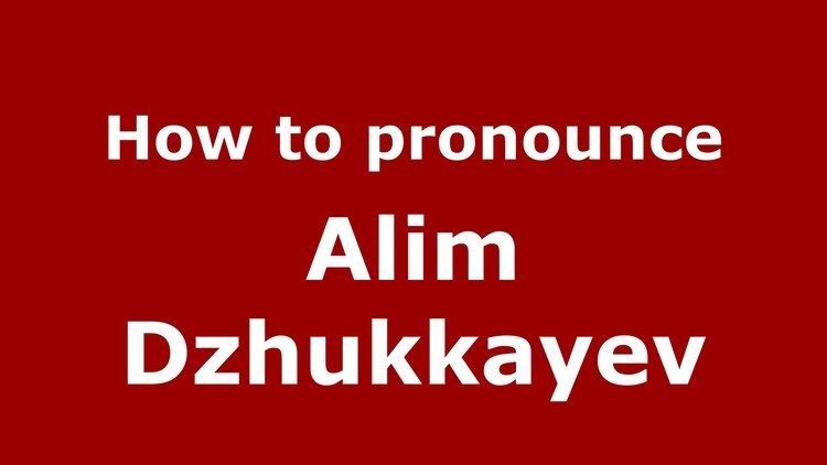 Alim Dzhukkayev How to pronounce Alim Dzhukkayev RussianRussia PronounceNames