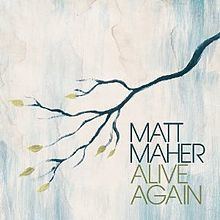 Alive Again (Matt Maher album) httpsuploadwikimediaorgwikipediaenthumb9