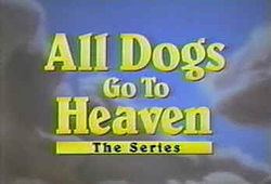 All Dogs Go to Heaven: The Series httpsuploadwikimediaorgwikipediaenthumb8