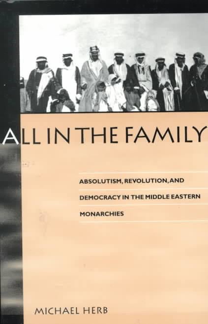 All in the Family: Absolutism, Revolution, and Democracy in the Middle Eastern Monarchies t1gstaticcomimagesqtbnANd9GcT5fvhPJOVhNzghUr