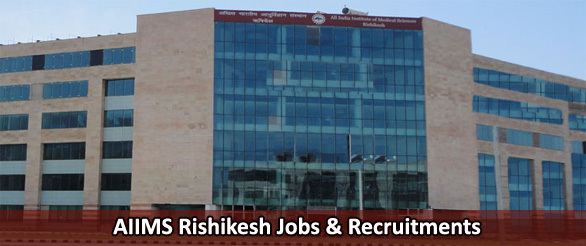 All India Institute of Medical Sciences, Rishikesh AIIMS Rishikesh Recruitments AIIMS Rishikesh Govt Jobs Vacancy 2017