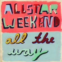 All the Way (Allstar Weekend album) httpsuploadwikimediaorgwikipediaenthumb0