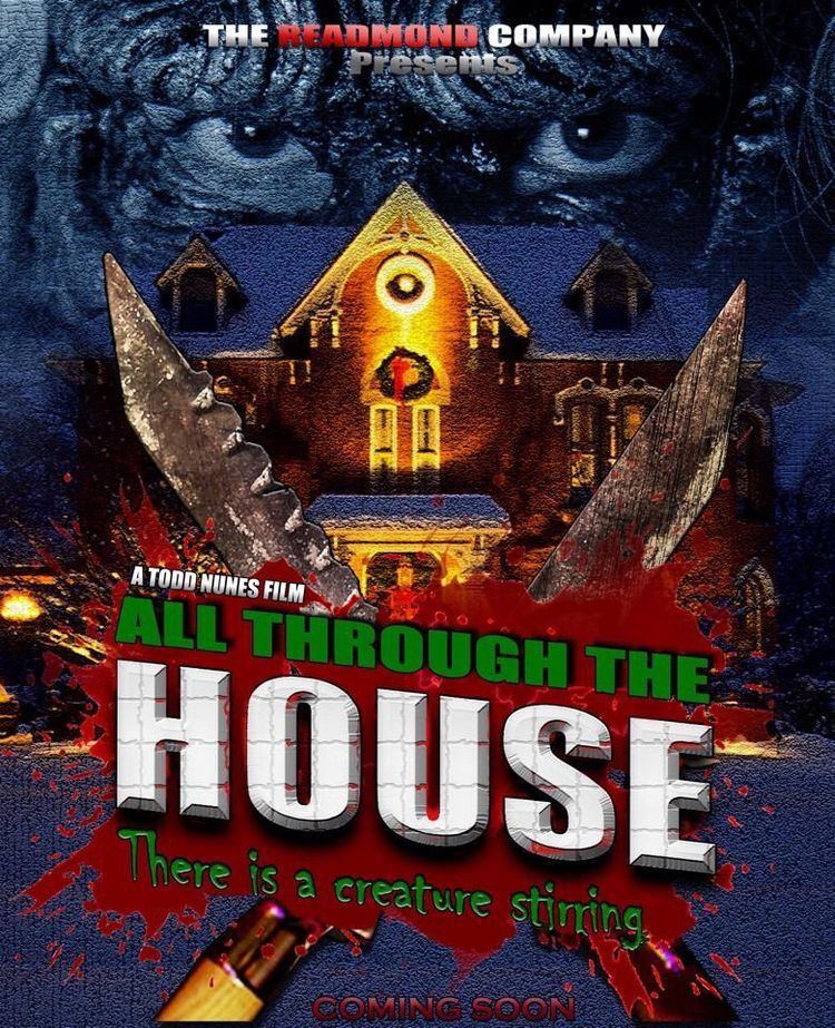 All Through the House All Through the House An Upcoming Christmas Slasher from Todd Nunes