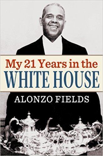 Alonzo Fields My 21 Years in the White House Alonzo Fields 9781530072378 Amazon