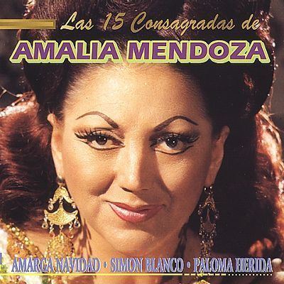Amalia Mendoza 15 Consagradas Amalia Mendoza Songs Reviews Credits
